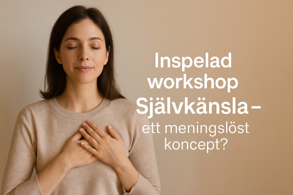 Kvinna med armarna på bröstet och slutna ögon, lugn, och texten "inspelad workshop självkänsla - ett meningslöst koncept?"